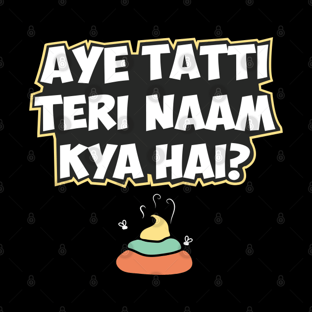Aye Tatti Teri Naam Kya Hai? Hindi Funny Quote by alltheprints