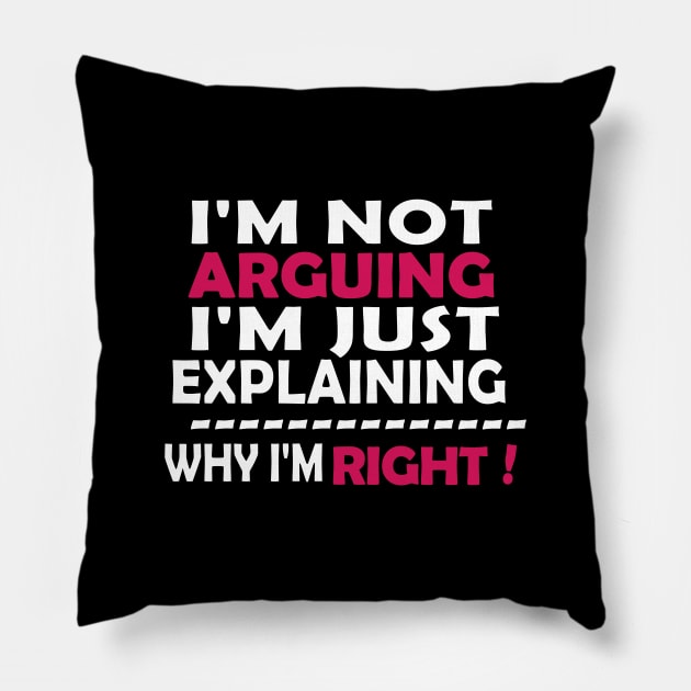 I'm Not Arguing I'm Just Explaining Why I'm Right Pillow by Souna's Store