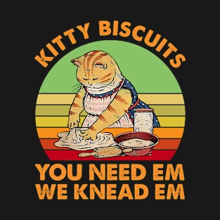 Kitty Biscuits You Need Em We Knead Em Vintage Funny Kitty T-Shirt