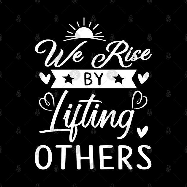 We rise by lifting others, quote by Crazyavocado22