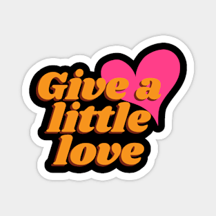 Give A Little Love Magnet