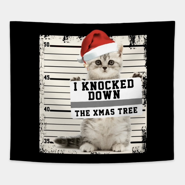 I Knocked Down The Xmas Tree Cat Cat Tapestry Teepublic Uk