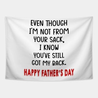 Even Though I'm Not From Your Sack I Know You've Still Got My Back Happy Father's Day Shirt Tapestry