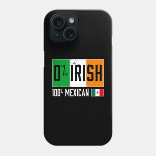 Funny 0% IRISH 100% Mexican ST PATRICK'S DAY Phone Case