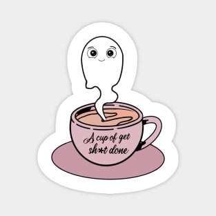 A cup of get sh*t done Illustration Magnet