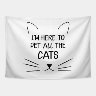 Cat - I'm here to pet all the cats Tapestry