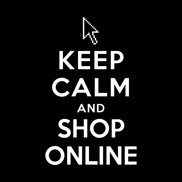 Keep Calm and Shop Online by YiannisTees