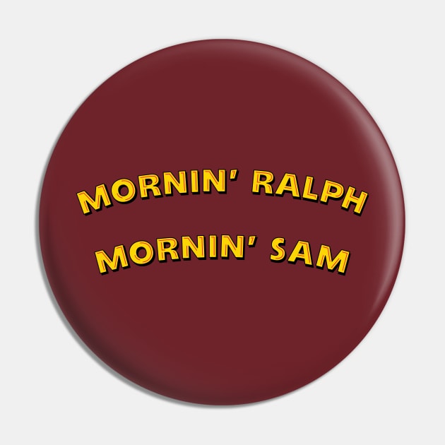 Mornin' Ralph, Mornin' Sam Pin by bryankremkau