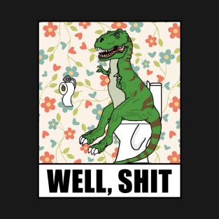 Well, Shit T Rex Dino T-Shirt