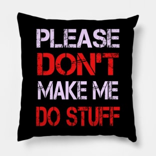 Please Don't Make Me Do Stuff Pillow