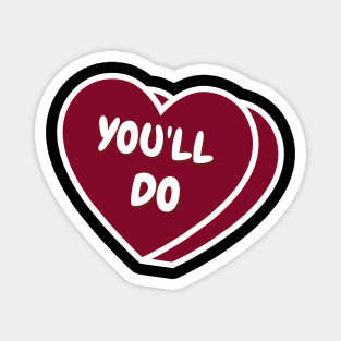 You'll Do Valentine's Day Candy Heart Magnet