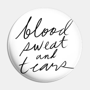 Blood Sweat and Tears Pin