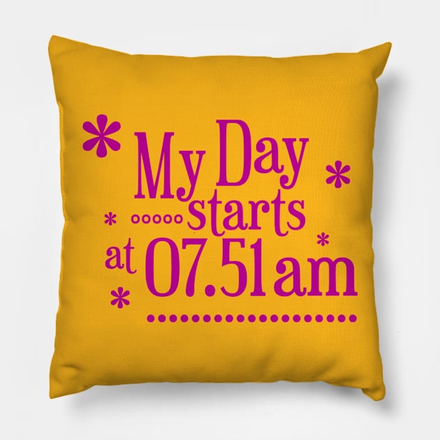 My Day Starts At 07.51 Am Pillow by radeckari25