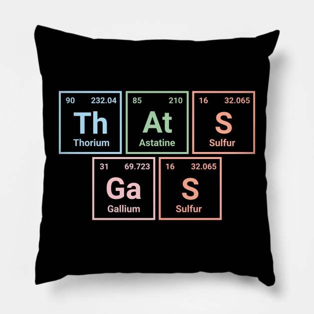 That's gas - Periodic Table Shirt - Chemistry Geek Tee with Elements Pillow by Kicosh