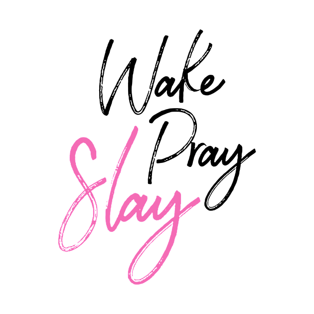 Wake Pray Slay!!! by idesign1