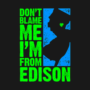 Don't Blame Me – I'm From Edison T-Shirt