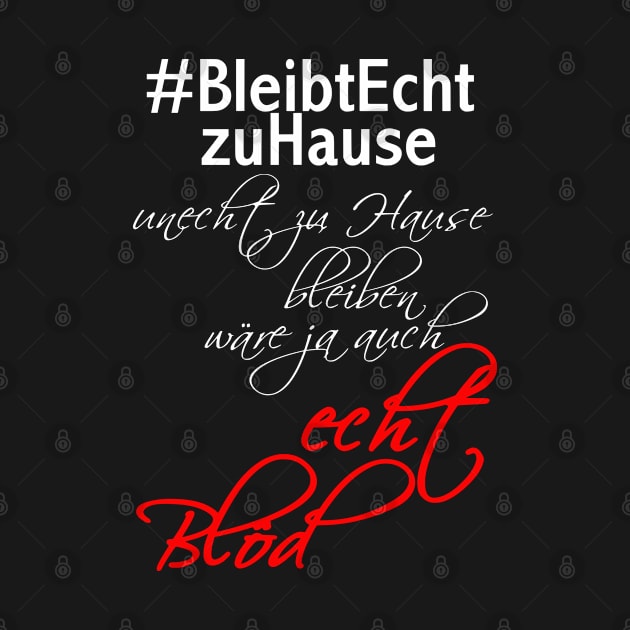 #bleibtechtzuhause unecht zu Hause bleiben wäre ja auch echt blöd by MyRedBlack