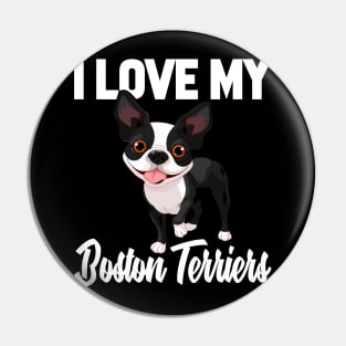 I Love My Boston Terriers Pin