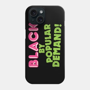 Black By Popular Demand! Phone Case