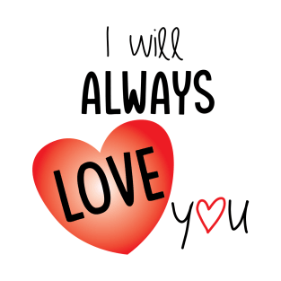 I will always love you - love illustration T-Shirt