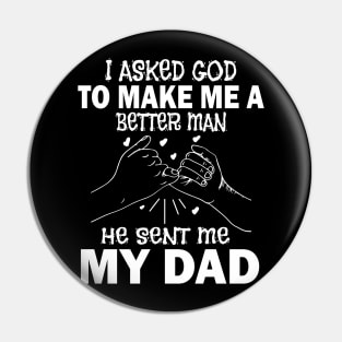 I Asked God To Make Me A Better Man He Sent Me My Dad Happy Father Parent July 4th Day Pin