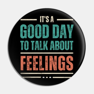 It's a Good Day to Talk About Feelings Pin