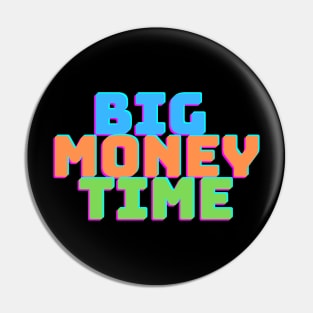 BIG MONEY TIME Pin