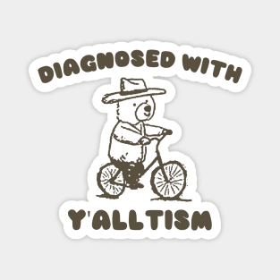 Diagnosed With Y'ALLTISM Magnet