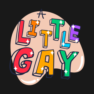 A Little Gay T-Shirt