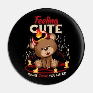 Feeling Cute Might Curse You Later Pin