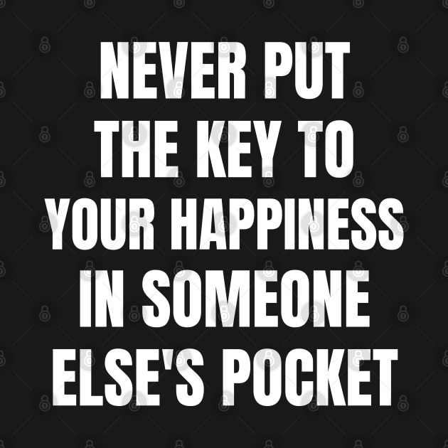 Motivational Message- Never Put The Key To Your Happiness In Someone Else's Pocket by Creative Town