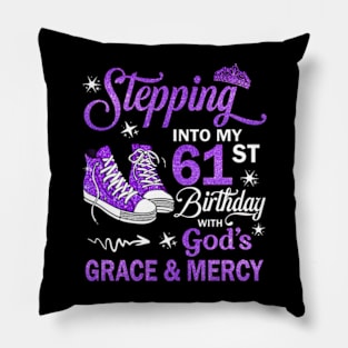 Stepping Into My 61st Birthday With God's Grace & Mercy Bday Pillow