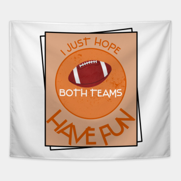 i just hope both teams have fun