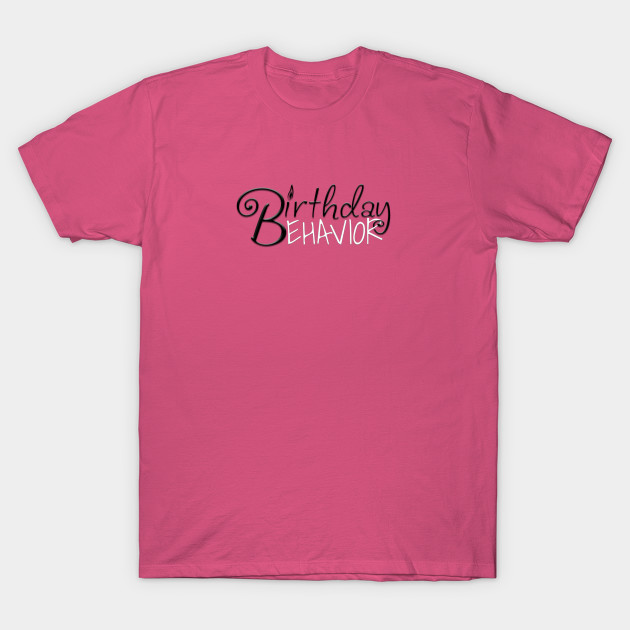 Birthday Behavior Birthday Girl Adults T Shirt Teepublic