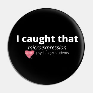 I Caught That Microexpression XOXO- Psychology Students Pin