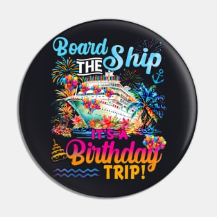 Board The Ship It's A Birthday Trip Cruise Birthday Vacation Pin