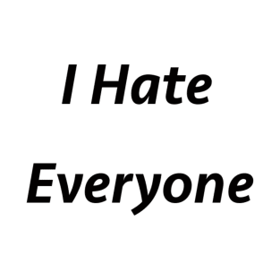 I hate Everyone T-Shirt