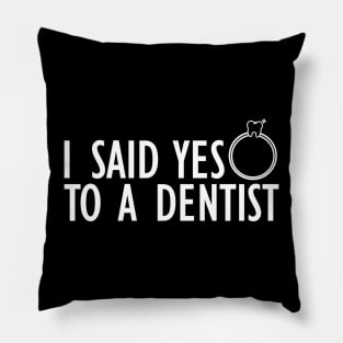 Dentist - I said yes to a dentist w Pillow