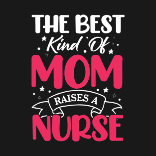 The best kind of mom raises a nurse T-Shirt