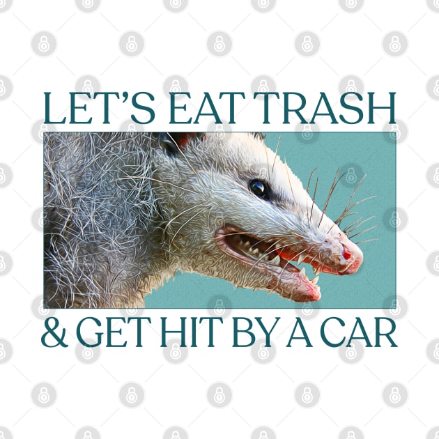 Let's Eat Trash & Get Hit By A Car - Possum Lovers Design by DankFutura