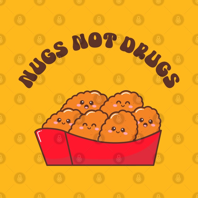 Nugs Not Drugs - Chicken Nuggets Lover by TwistedCharm