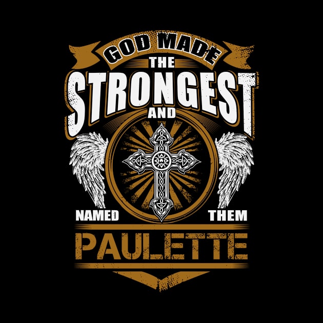 Paulette Name T Shirt - God Found Strongest And Named Them Paulette Gift Item by reelingduvet