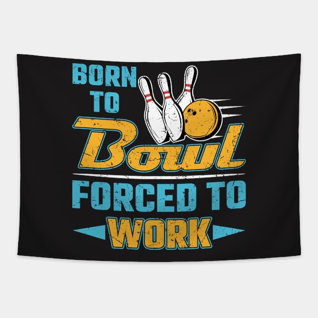 Born To Bowl Forced To Work Tapestry by redbarron