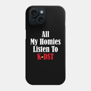 All My Homies Listen to K-DST Phone Case