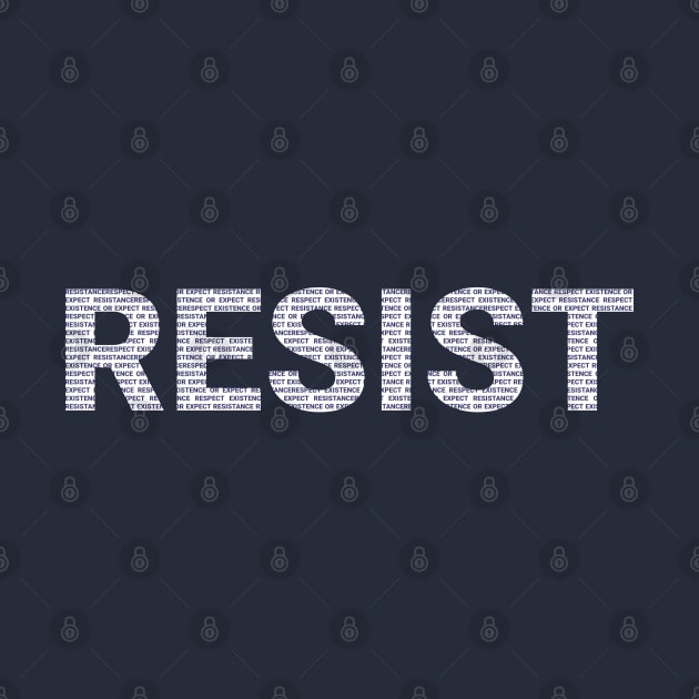 RESIST - Respect Existence or Expect Resistance by Just Kidding Co.