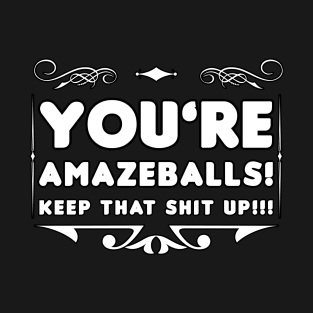 You're Amazeballs! T-Shirt