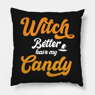 Witch Better Have my Candy Funny Halloween Typography Pillow