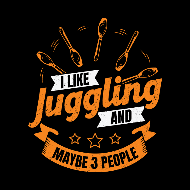 I Like Juggling And Maybe 3 People Juggler Gift by Dolde08