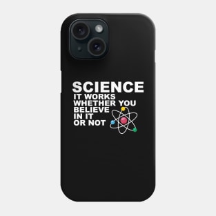 Science It works whether you beleive in it or not Phone Case