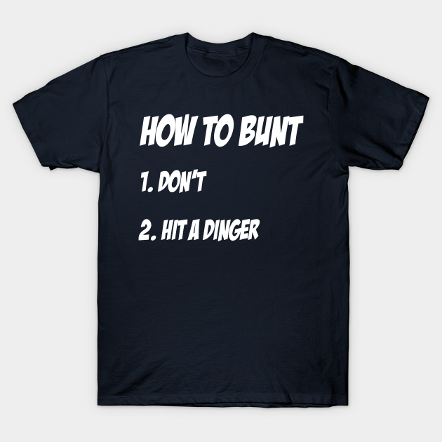 How To Bunt 1 Don't 2 Hit a Dinger Baseball Softball design - Games - T-Shirt